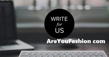 Write for Us + AreYouFashion com Contributing