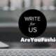Write for Us + AreYouFashion com Contributing